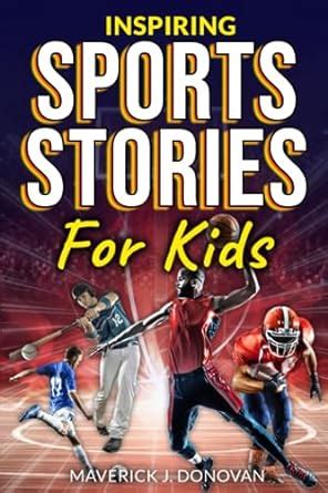 Amazon Com Inspiring Sports Stories For Kids The Incredible Journeys