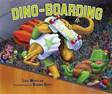 Dino Boarding By Lisa Wheeler Barry Gott Illustrator 1000 Books Dino Boarding By Lisa Wheeler Barry Gott Illustrator 1000 Books