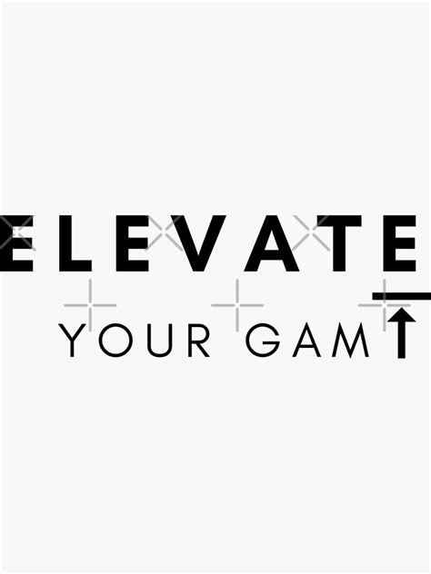 Elevate Your Game Inspirational Quote Sticker For Sale By Iamwowie