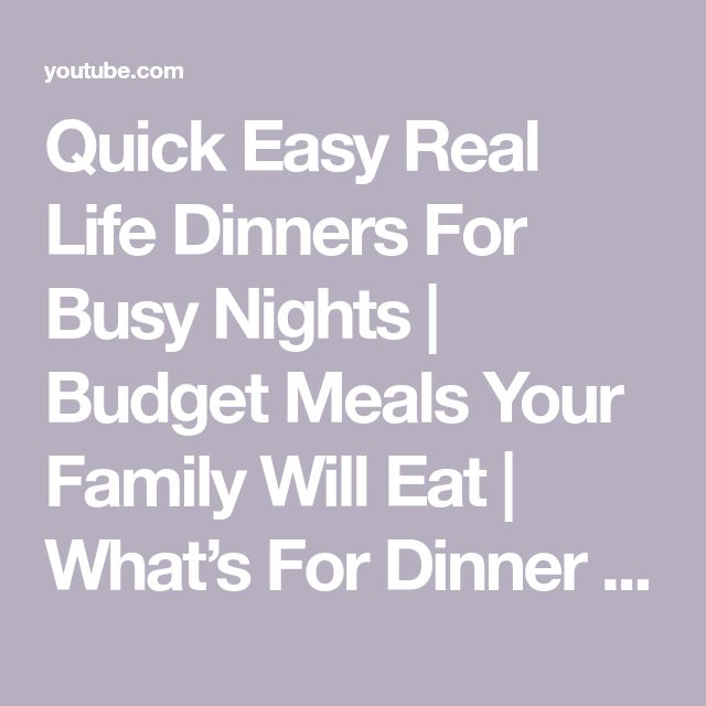 Quick Easy Real Life Dinners Busy Nights Budget Meals Your Family